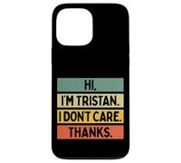 Hi I'm Tristan I Don't Care Thanks Funny Sarcasm Name Citation Coque pour iPhone 13 Pro Max