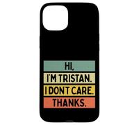 Hi I'm Tristan I Don't Care Thanks Funny Sarcasm Name Citation Coque pour iPhone 15 Plus