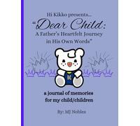 Hi Kikko presents... "Dear Child: A Father's Heartfelt Journey in His Own Words"