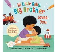 Hi Little Baby, Big Brother Loves You: A Sibling Colouring and Activity Book
