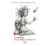 Hi Medusa, I'm getting a tattoo of you: A Journey Through Pain, Power, and the Stories Our Skin Tells