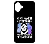 Hi, My Name is Stopthat Sometimes They Call Me Getbackhere Coque pour iPhone 16 Plus