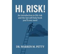 Hi, Risk!: The Last Self-Help Book You'll Ever Need!