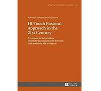 HI-Touch Pastoral Approach in the 21st Century: A response to the problem of insufficient organic link between faith and daily life in Nigeria (African Theological Studies Book 7) (English Edition) Fo