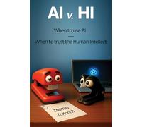 HI v. AI: When to use AI and When to trust the Human Intellect