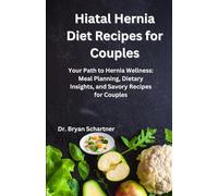 HIATAL HERNIA DIET RECIPES FOR COUPLES: Your Path to Hernia Wellness: Meal Planning, Dietary Insights, and Savory Recipes for Couples