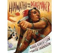 Hiawatha And The Peacemaker (Hardcover) Robbie Robertson, (Auteur)