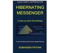 HIBERNATING MESSENGER: A wake-up call for the Earthlings: Pyramid, Planet X, and Plutonium 239: A novel of restoring a terror-struck celestial harmony