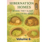 Hibernation Homes: Where They Sleep: A Nature-Based Coloring Book from The Hidden Hibernators Series Volume 6