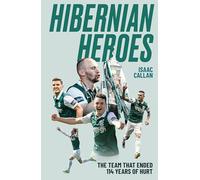 Hibernian Heroes: The Team that Ended 114 Years of Hurt