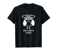 Hibou All I Need is Coffee - Hilarant Owl Meme - Jeu de Mots Amusant T-Shirt