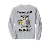 Hibou, Je ne suis Pas Vieux, J'Ai Juste Besoin d'un Peu de WD-40 et d'un Peu de Ruban adhésif Sweatshirt