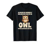 Hibou Mignon Always Be Yourself Unless You Can Be an Owl T-Shirt