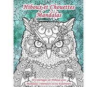 Hiboux et Chouettes Mandalas - 30 Coloriages de Hiboux avec Mandalas Intérieurs et/ou Extérieurs: Livre de coloriage d’animaux pour adultes et enfants ... de dessins d'oiseaux compliqués à colorier