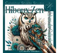 Hiboux Zen Livre de Coloriage: Images gracieuses et belles d'oiseaux pour coloriage - Une porte vers la thérapie artistique relaxante et anti-stress - ... à tous les âges - La Collection Animalière