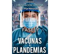 HIBRIDACIÓN HUMANA FASE 1: Vacunas & Plandemias