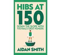 Hibs at 150 Down the Slope with Football's Great Pioneers - Aidan Smith - Arena Sport - ebook (ePub) - Livre