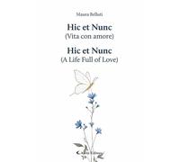 Hic et Nunc (vita con amore)-Hic et Nunc (a life full of love). Ediz. bilingue