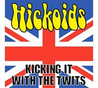 Hickoids - Kicking It with the Twits
