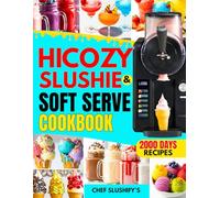 HiCOZY F3 Slushie and Soft Serve Cookbook: Preset-Perfect Recipes for Slushies, Smoothies, Margaritas, Ice Cream & Frozen Cocktails-Designed for an All-in-One Preset Machine
