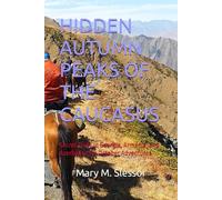 HIDDEN AUTUMN PEAKS OF THE CAUCASUS: Secret Trails in Georgia, Armenia, and Azerbaijan for October Adventures