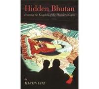 Hidden Bhutan: Entering The Kingdom Of The Thunder Dragon (Armchair Traveller (Haus Publishing)) (Paperback) Martin Uitz, Nathaniel Mcbride (Auteur)