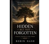 Hidden But Not Forgotten: Finding Purpose In The Storm