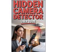 HIDDEN CAMERA DETECTOR USER GUIDE: Reclaiming Your Privacy: Mastering Detection of Covert Surveillance Threats