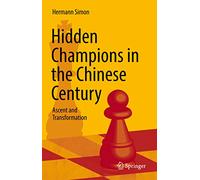 Hidden Champions in the Chinese Century: Ascent and Transformation