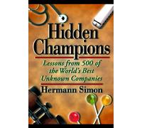 Hidden Champions: Lessons from 500 of the World's Best Unknown Companies