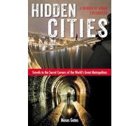 Hidden Cities: Travels to the Secret Corners of the World's Great Metropolises: a Memoir of Urban Exploration