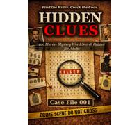 Hidden Clues - Case File 001: Murder Mystery Word Search Puzzles for Adults: 100 Cases · Hidden Killers · Coded Clues to Crack
