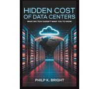 Hidden Cost of Data Centers: What Big Tech Doesn’t Want You to Know: How Artificial Intelligence Is Fueling a Global Energy Crisis-And You're Paying for It