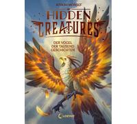 Hidden Creatures (Band 2) - Der Vogel der tausend Geschichten Über magische Fabelwesen und den Umgang mit Schmerz - Atmosphärisches Fantasy-Abenteuer ab 12 Jahren - Kiyash Monsef - Loewe Verlag - eboo
