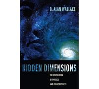 Hidden Dimensions: The Unification of Physics and Consciousness