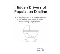 Hidden Drivers of Population Decline: A White Paper on How Modern Health, Environmental, and Medical Risks Are Creating Empty Cradles