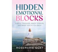 Hidden Emotional Blocks: Subtle Triggers, Inner Tension, and What Holds You Back