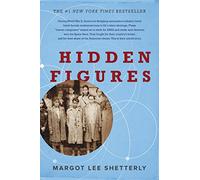 Hidden Figures: The American Dream and the Untold Story of the Black Women Mathematicians Who Helped Win the Space Race