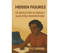 HIDDEN FIGURES: The Untold Story of America's Black Female Mathematicians