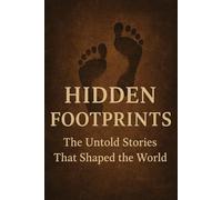 Hidden Footprints: The Untold Stories That Shaped the World