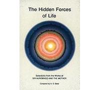 Hidden Forces Of Life: Selections From The Works Of Sri Aurobindo And The Mother