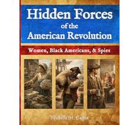 Hidden Forces of the American Revolution: Women, Black Americans, and Spies
