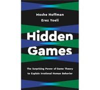 Hidden Games The Surprising Power of Game Theory to Explain Irrational Human Behavior by Moshe Hoffman & Erez Yoeli Moshe Hoffman Erez Yoeli (Auteur)