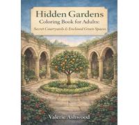 Hidden Gardens Coloring Book for Adults: Secret Courtyards & Enclosed Green Spaces - Peaceful Fantasy Coloring Pages for Rest, Calm & Quiet Wonder