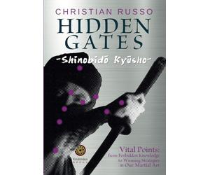 Hidden Gates - Shinobidō Kyūsho: Vital Points: From Forbidden Knowledge To Winning Strategies In Our Martial Art