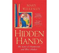 Hidden Hands: The Lives of Manuscripts and Their Makers