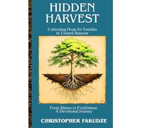 Hidden Harvest: Cultivating Hope for Families in Unseen Seasons