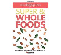 Hidden Healing Powers Of Super & Whole Foods