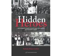 Hidden Heroes: One Woman's Story of Resistance and Rescue in The Soviet Union
