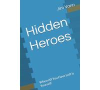 Hidden Heroes: When All You Have Left is Yourself